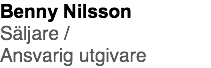 Benny Nilsson Säljare / Ansvarig utgivare