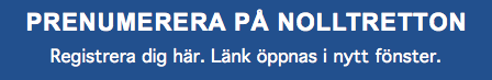 PRENUMERERA PÅ NOLLTRETTON Registrera dig här. Länk öppnas i nytt fönster.